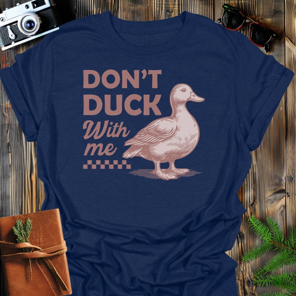 Don't Duck With Me T-Shirt In Navy / S Lightweight adventure tee for outdoor lovers Perfect for hiking camping or road trips Made from soft breathable cotton for all-day comfort Ideal for nature lovers and adventurers FAYO Threads outdoor apparel remember Fun Awaits You Outside