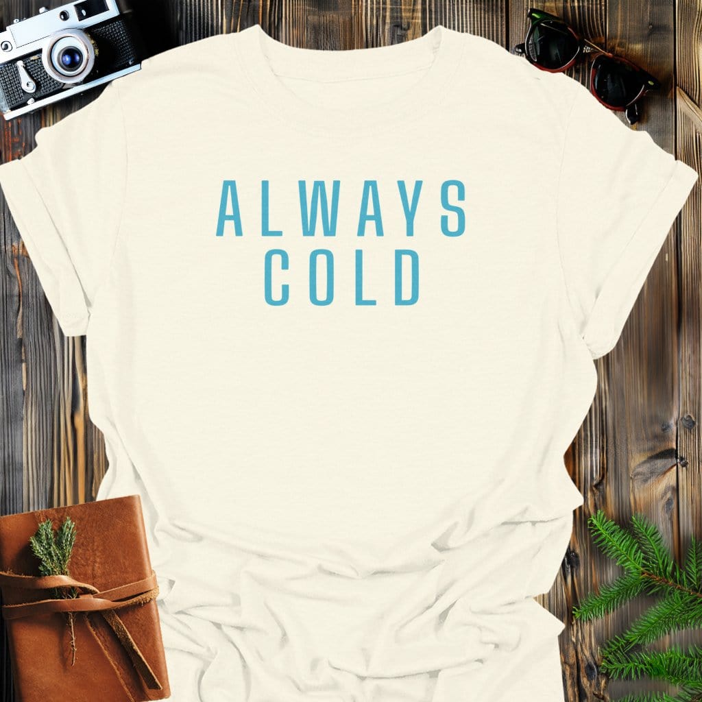 Always Cold T-Shirt In Natural / S Lightweight adventure tee for outdoor lovers Perfect for hiking camping or road trips Made from soft breathable cotton for all-day comfort Ideal for nature lovers and adventurers FAYO Threads outdoor apparel remember Fun Awaits You Outside