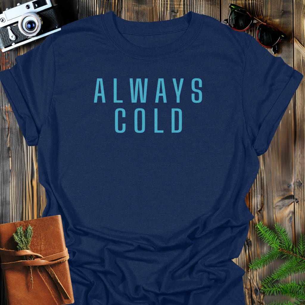 Always Cold T-Shirt In Navy / S Lightweight adventure tee for outdoor lovers Perfect for hiking camping or road trips Made from soft breathable cotton for all-day comfort Ideal for nature lovers and adventurers FAYO Threads outdoor apparel remember Fun Awaits You Outside
