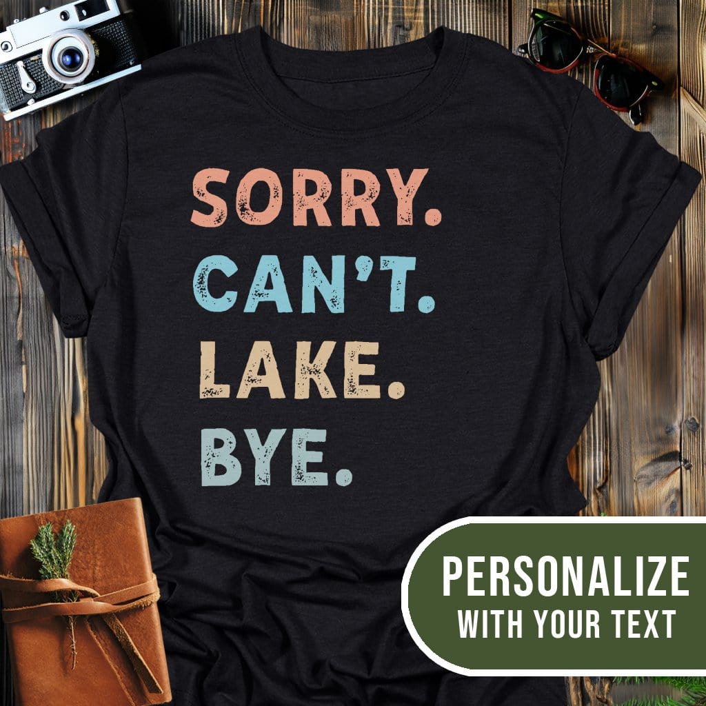 Personalized Sorry Can't Lake Bye T-Shirt In Black / S Lightweight adventure tee for outdoor lovers Perfect for hiking camping or road trips Made from soft breathable cotton for all-day comfort Ideal for nature lovers and adventurers FAYO Threads outdoor apparel remember Fun Awaits You Outside