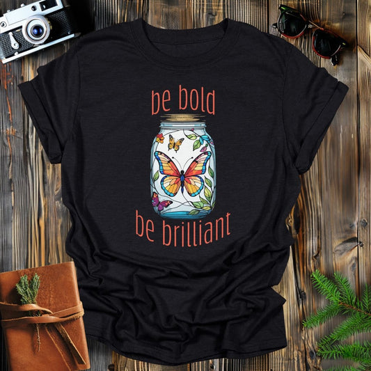 MyDesigns Physical Item Black / S Be Bold Be Brilliant Butterlfy T-Shirt