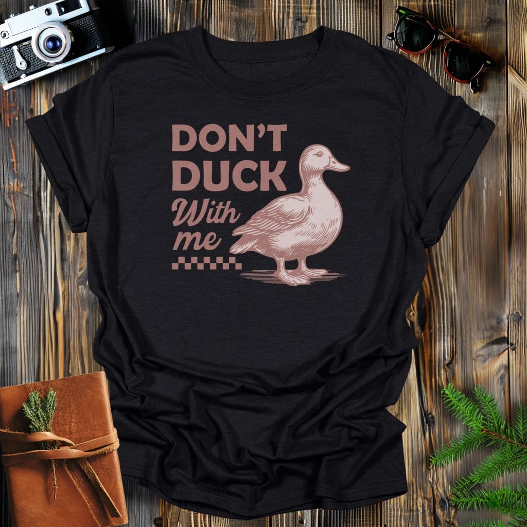 MyDesigns Physical Item Black / S Don't Duck With Me T-Shirt