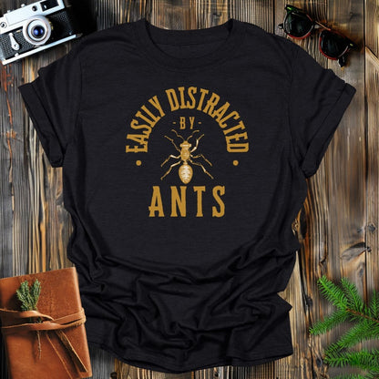 MyDesigns Physical Item Black / S Easily Distracted By Ants T-Shirt