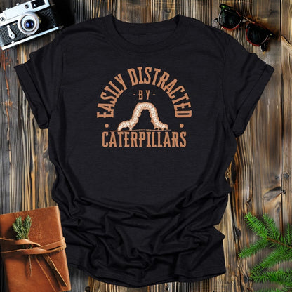 MyDesigns Physical Item Black / S Easily Distracted By Catepillars T-Shirt