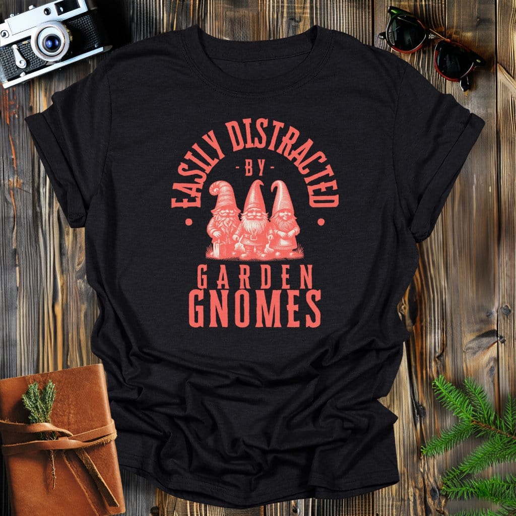 MyDesigns Physical Item Black / S Easily Distracted By Garden Gnomes T-Shirt