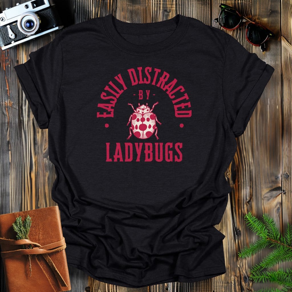 MyDesigns Physical Item Black / S Easily Distracted By Ladybugs T-Shirt