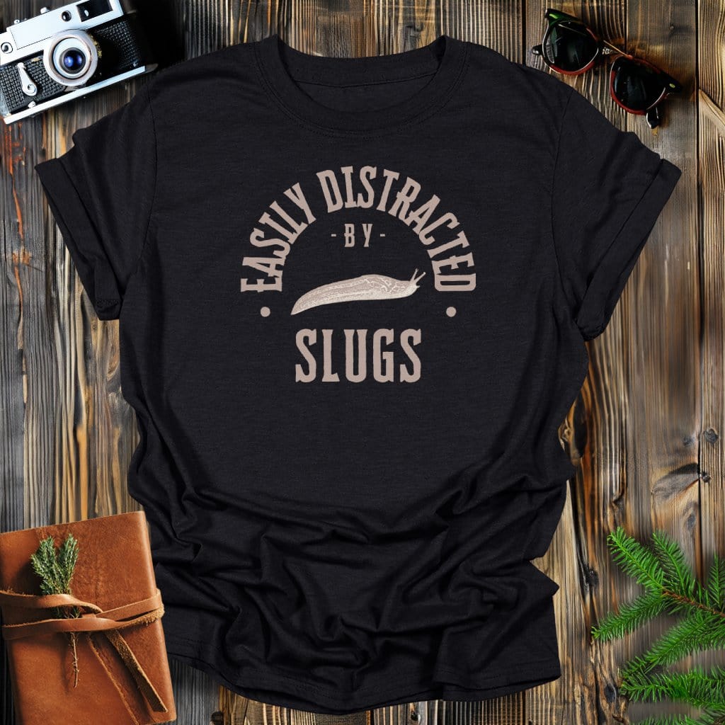 MyDesigns Physical Item Black / S Easily Distracted By Slugs T-Shirt