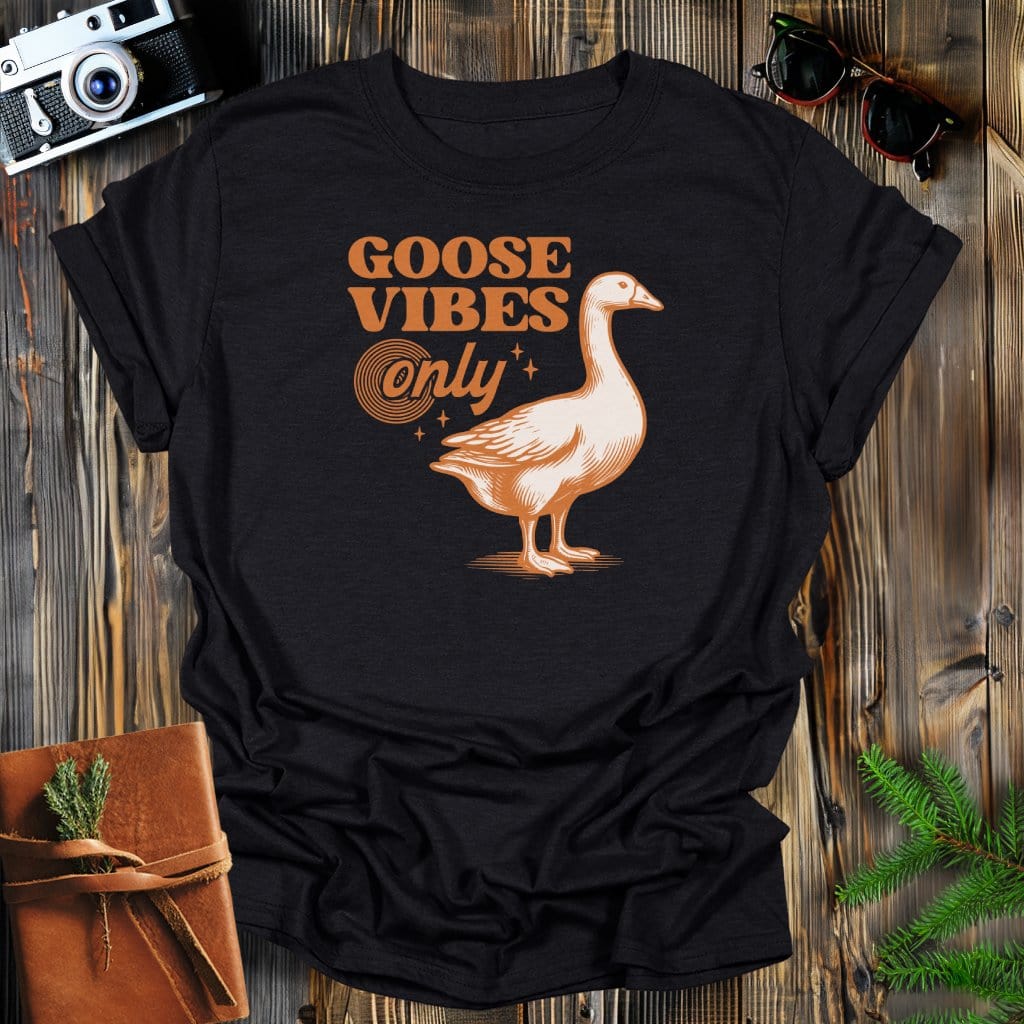 MyDesigns Physical Item Black / S Goose Vibes Only T-Shirt