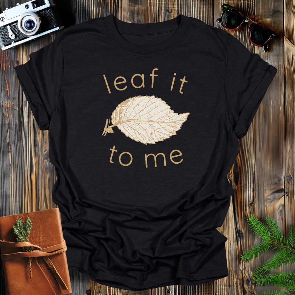 MyDesigns Physical Item Black / S Leaf It To Me T-Shirt