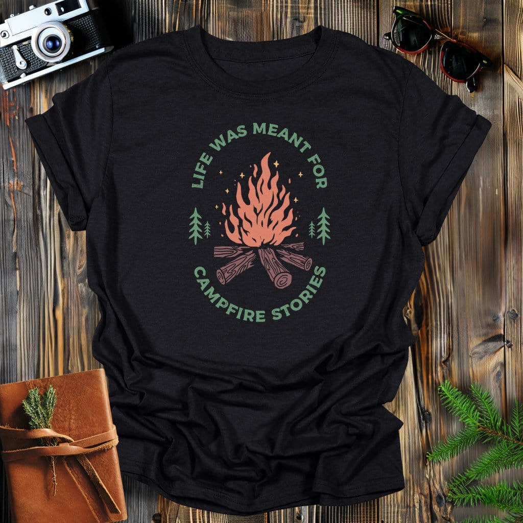 MyDesigns Physical Item Black / S Life Was Meant for Campfire Stories T-Shirt