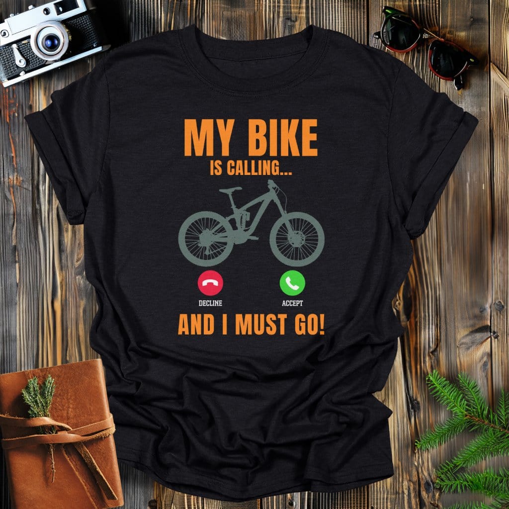 MyDesigns Physical Item Black / S My Bike Is Calling And I Must Go T-Shirt