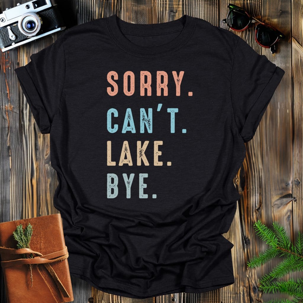 MyDesigns Physical Item Black / S Sorry Can't Lake Bye T-Shirt