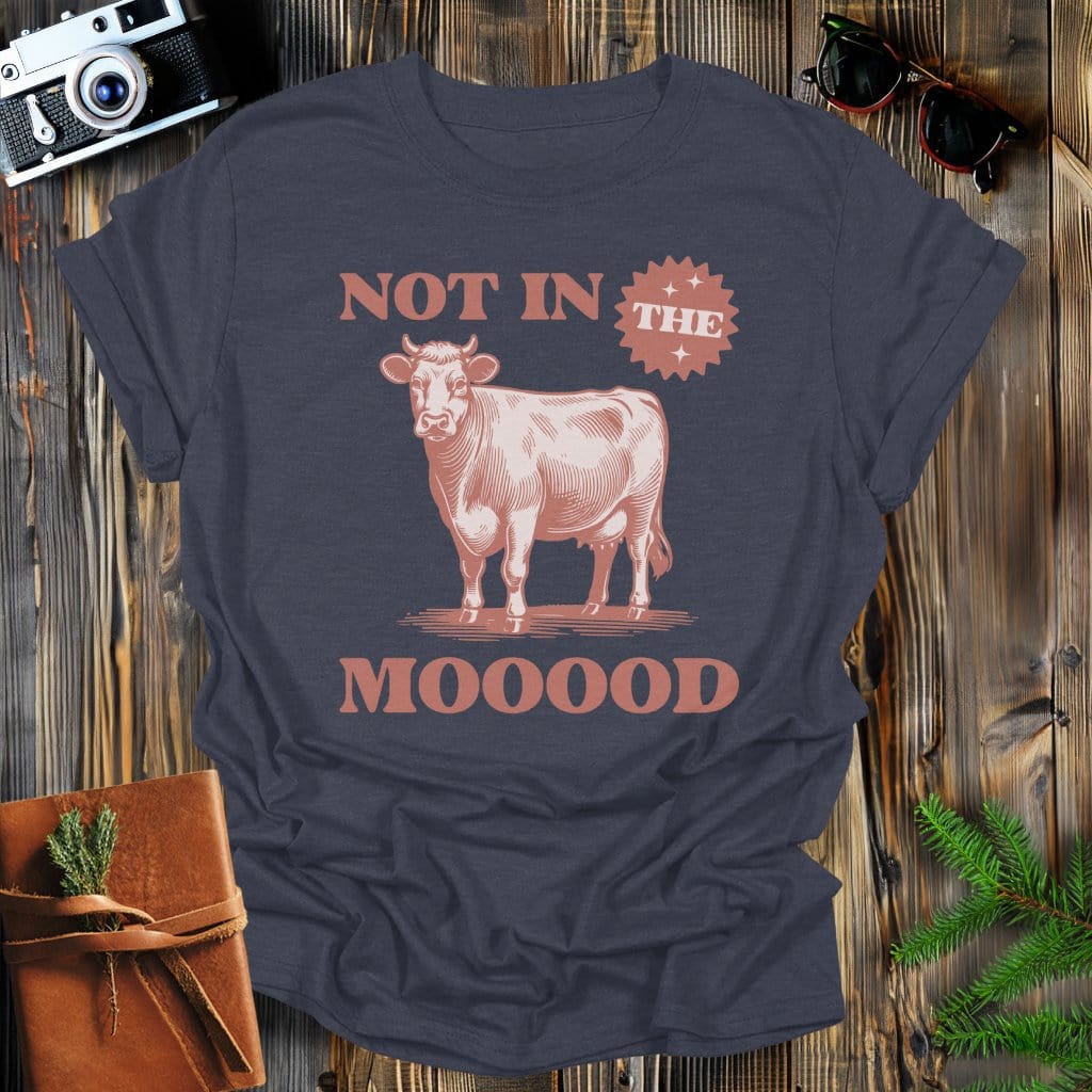 MyDesigns Physical Item Dark Heather / S Not In the MOOOD T-Shirt