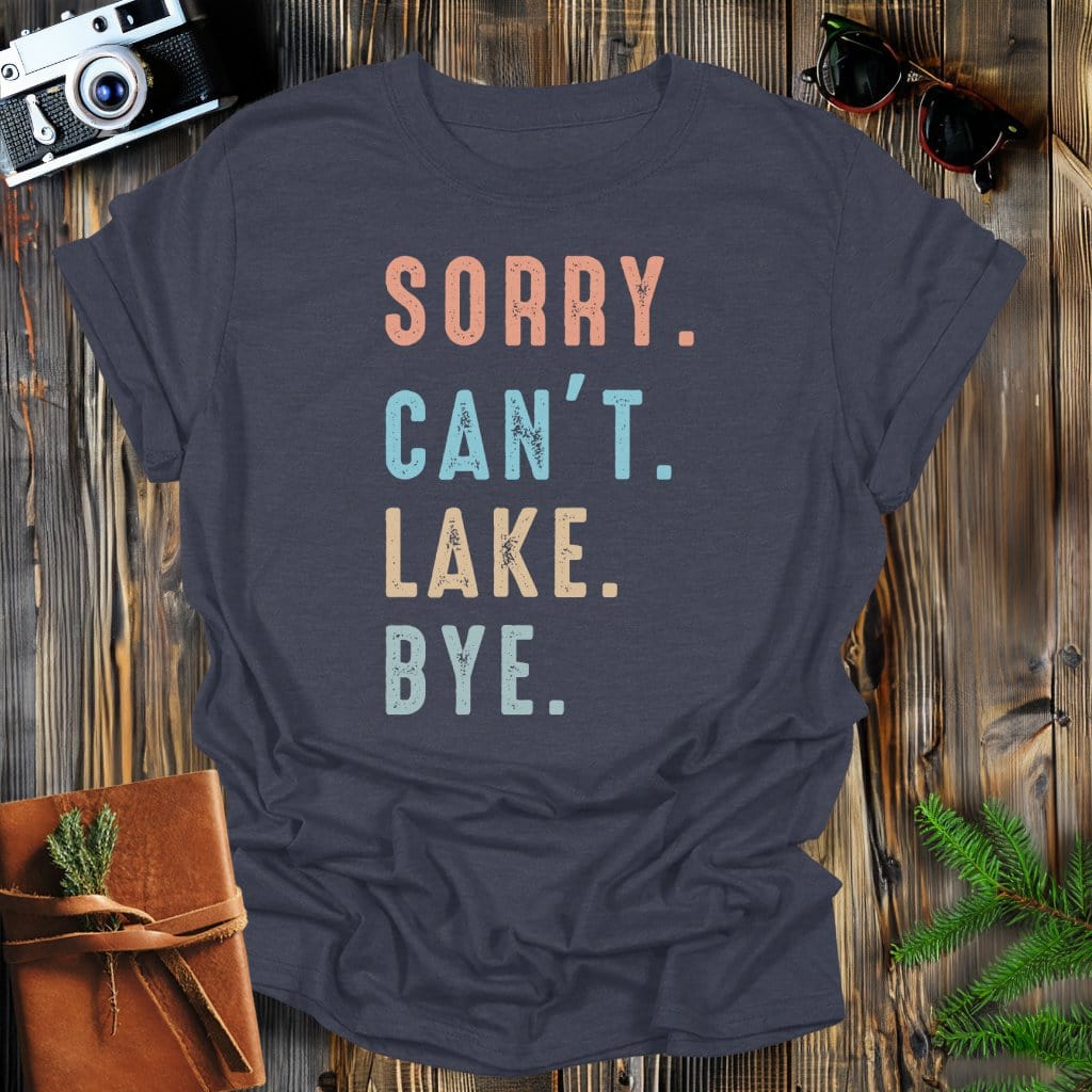 MyDesigns Physical Item Dark Heather / S Sorry Can't Lake Bye T-Shirt