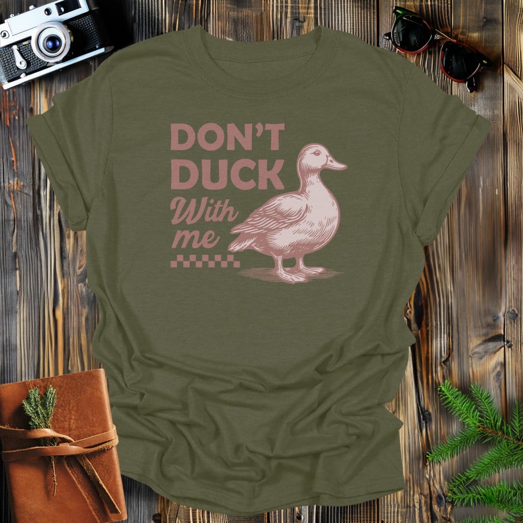 MyDesigns Physical Item Military Green / S Don't Duck With Me T-Shirt