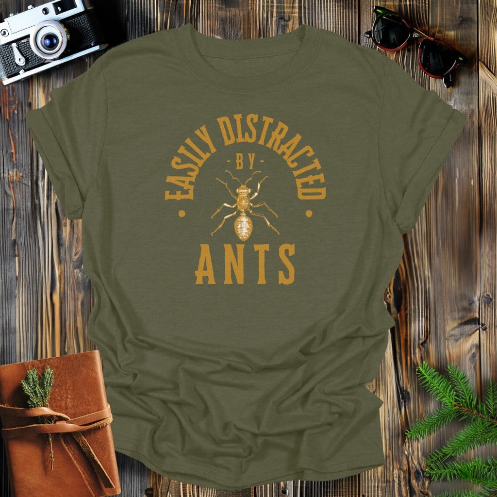 MyDesigns Physical Item Military Green / S Easily Distracted By Ants T-Shirt