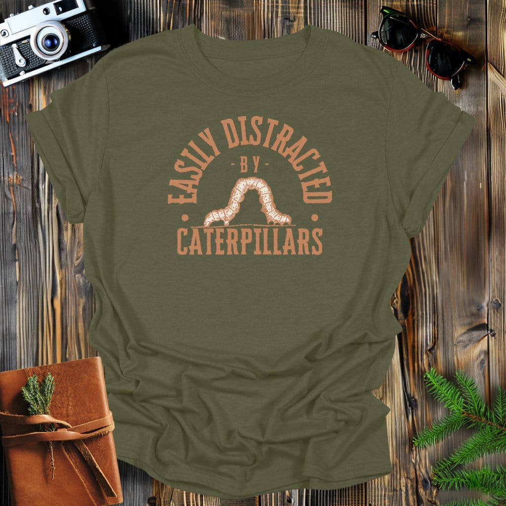 MyDesigns Physical Item Military Green / S Easily Distracted By Catepillars T-Shirt