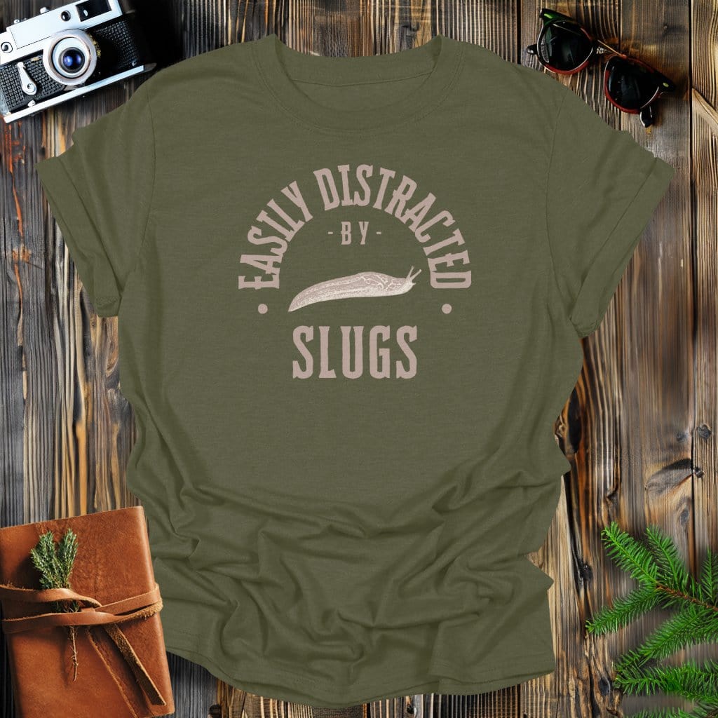 MyDesigns Physical Item Military Green / S Easily Distracted By Slugs T-Shirt