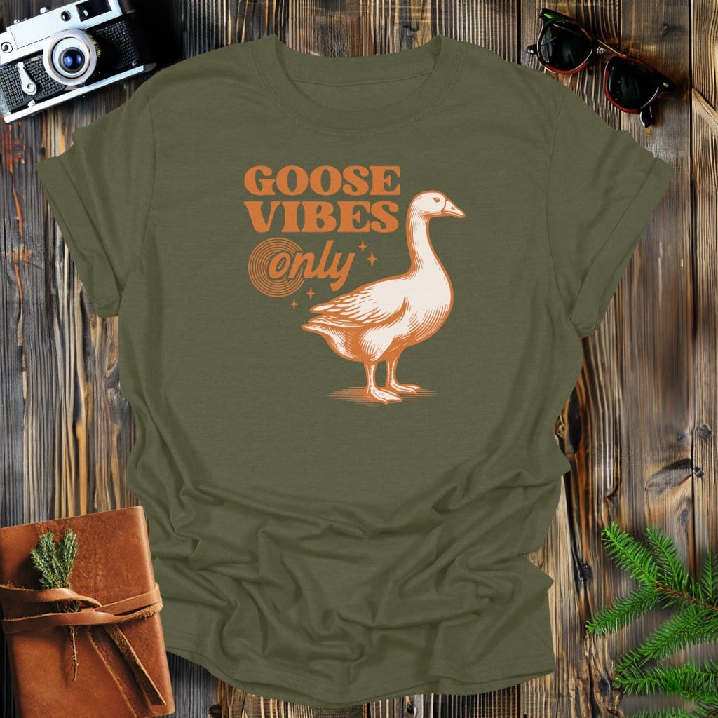 MyDesigns Physical Item Military Green / S Goose Vibes Only T-Shirt