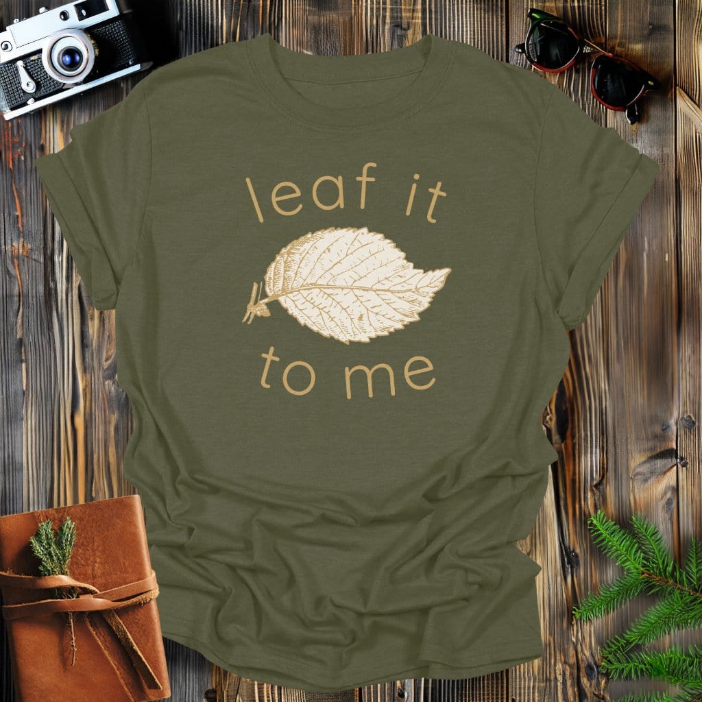 MyDesigns Physical Item Military Green / S Leaf It To Me T-Shirt