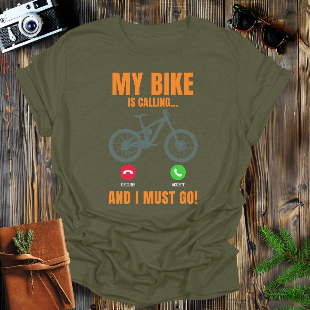 MyDesigns Physical Item Military Green / S My Bike Is Calling And I Must Go T-Shirt