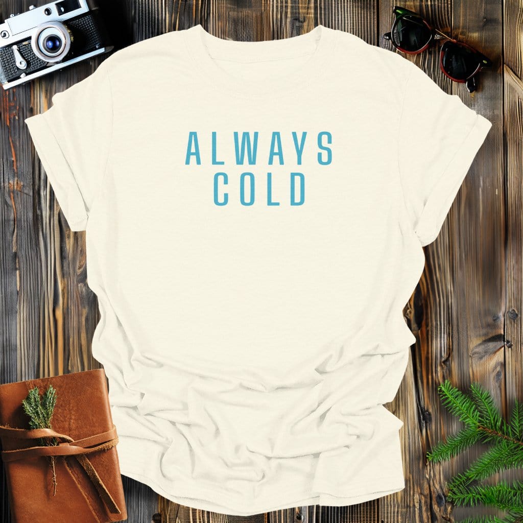 MyDesigns Physical Item Natural / S Always Cold T-Shirt