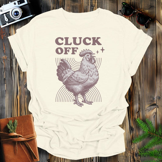 MyDesigns Physical Item Natural / S Cluck Off T-Shirt