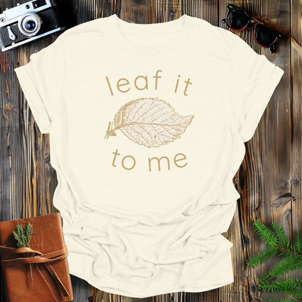 MyDesigns Physical Item Natural / S Leaf It To Me T-Shirt