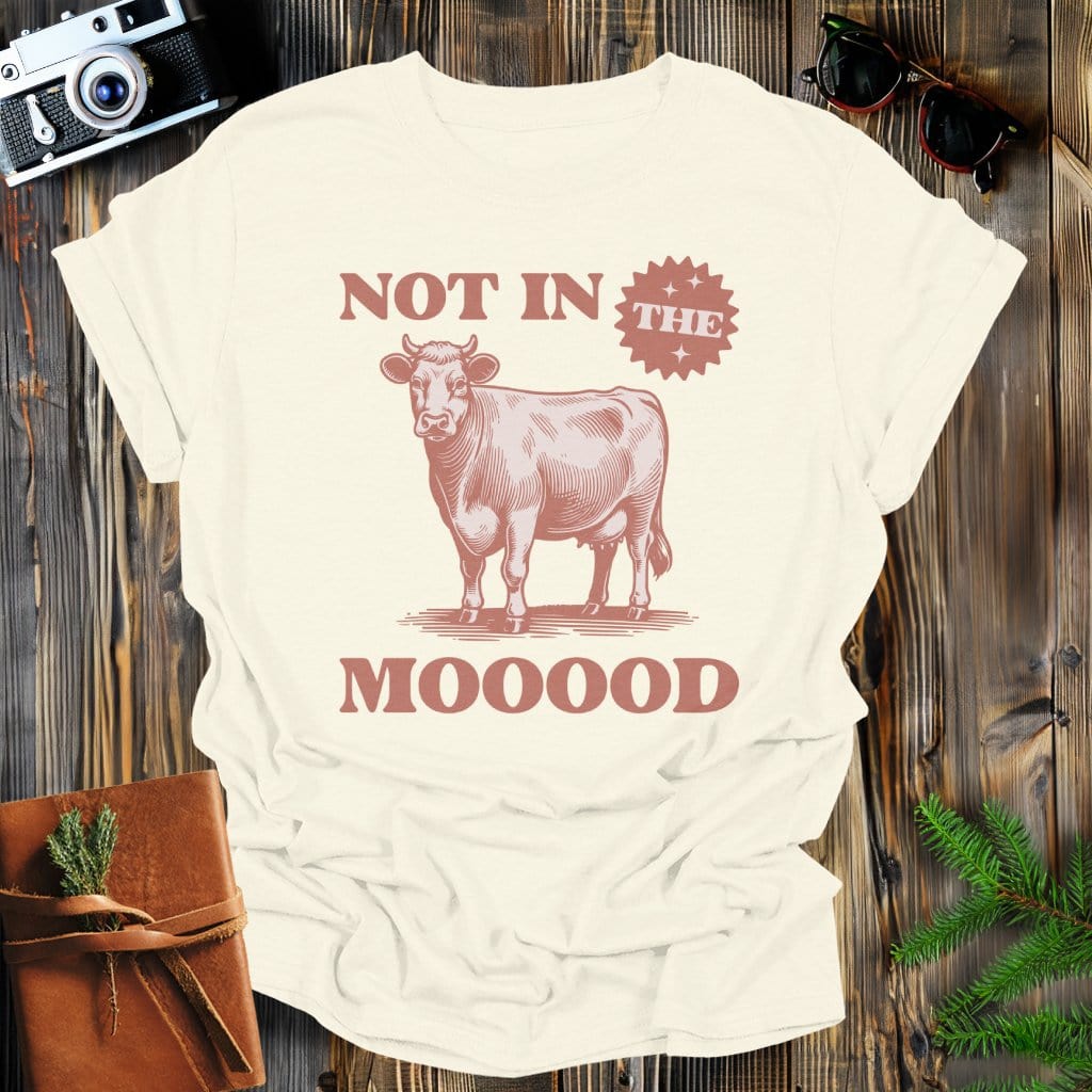 MyDesigns Physical Item Natural / S Not In the MOOOD T-Shirt