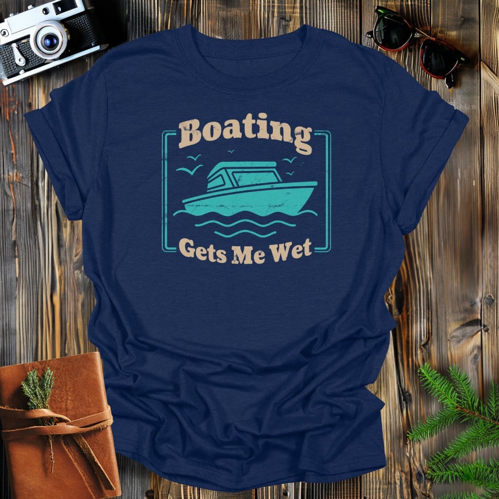 MyDesigns Physical Item Navy / S Boating Gets Me Wet T-Shirt