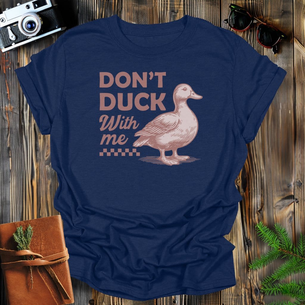 MyDesigns Physical Item Navy / S Don't Duck With Me T-Shirt