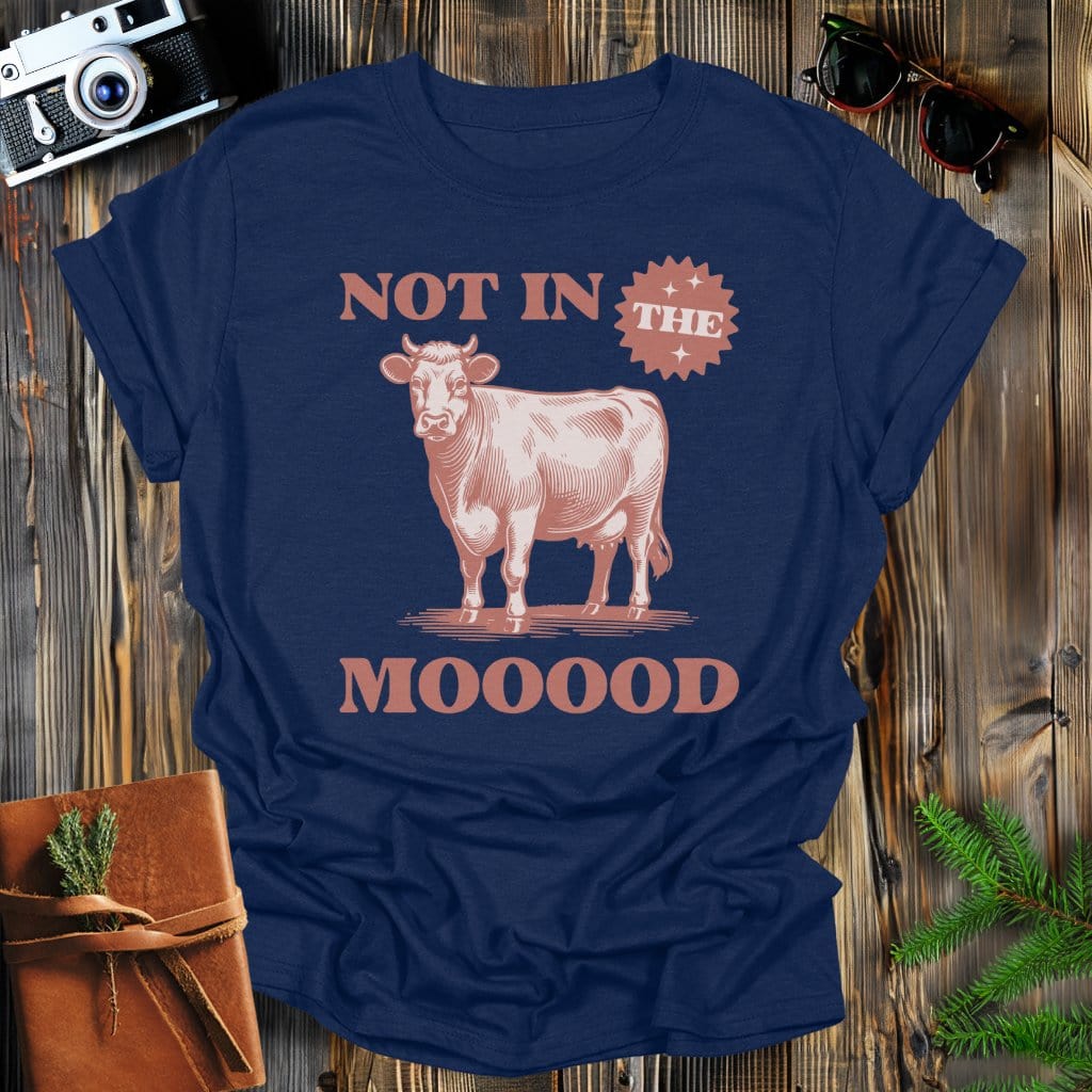 MyDesigns Physical Item Navy / S Not In the MOOOD T-Shirt