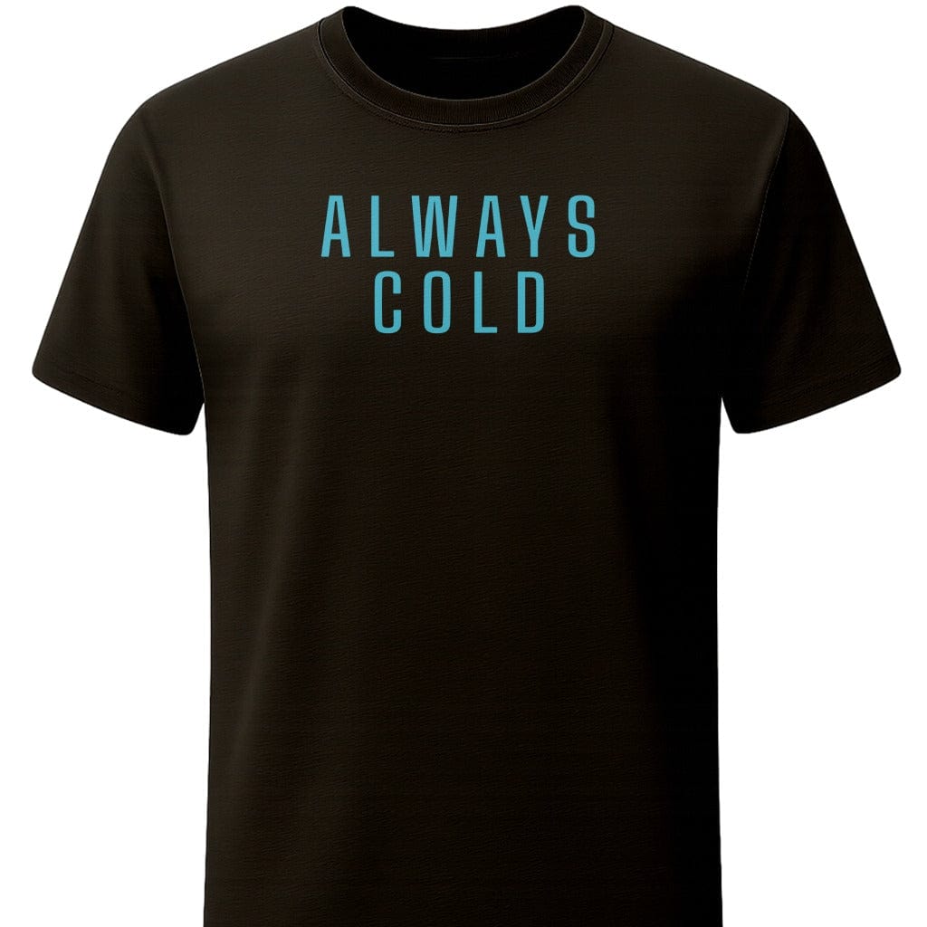 Always Cold T-Shirt In S / Black Lightweight adventure tee for outdoor lovers Perfect for hiking camping or road trips Made from soft breathable cotton for all-day comfort Ideal for nature lovers and adventurers FAYO Threads outdoor apparel remember Fun Awaits You Outside