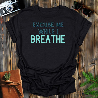 MyDesigns Physical Item S / Black Excuse Me Breathe T-Shirt