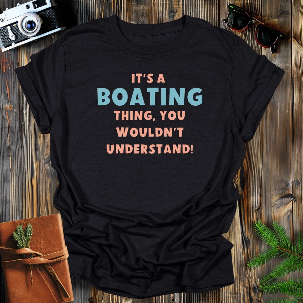 MyDesigns Physical Item S / Black It's a Boating Thing T-Shirt