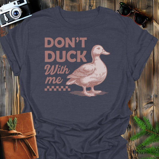 Don't Duck With Me T-Shirt In Dark Heather / S Lightweight adventure tee for outdoor lovers Perfect for hiking camping or road trips Made from soft breathable cotton for all-day comfort Ideal for nature lovers and adventurers FAYO Threads outdoor apparel remember Fun Awaits You Outside