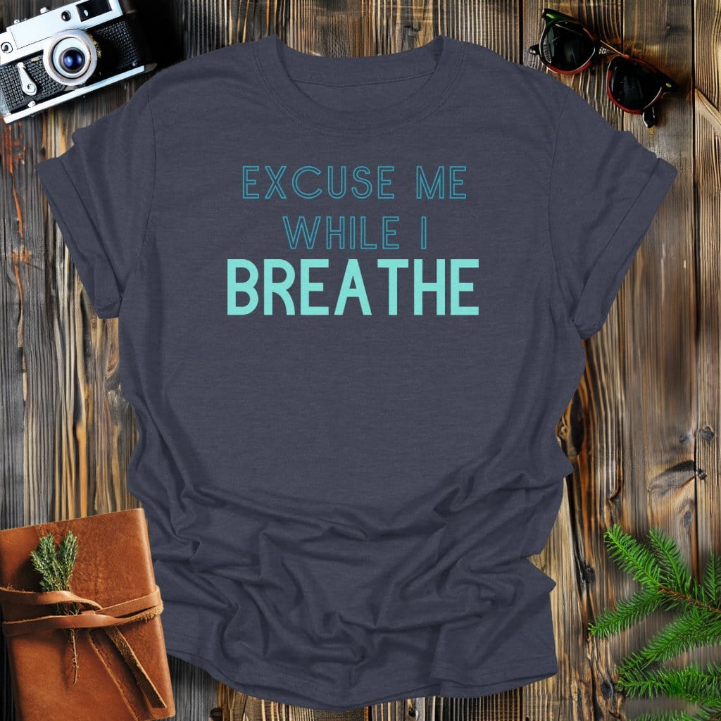 MyDesigns Physical Item S / Dark Heather Excuse Me Breathe T-Shirt