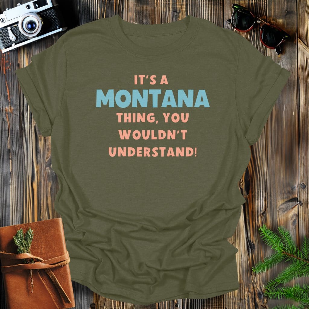 MyDesigns Physical Item S / Military Green It's a Montana Thing T-Shirt