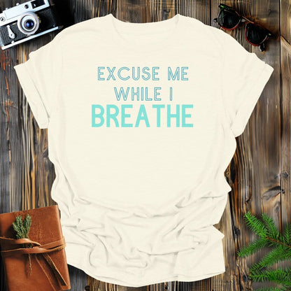 MyDesigns Physical Item S / Natural Excuse Me Breathe T-Shirt