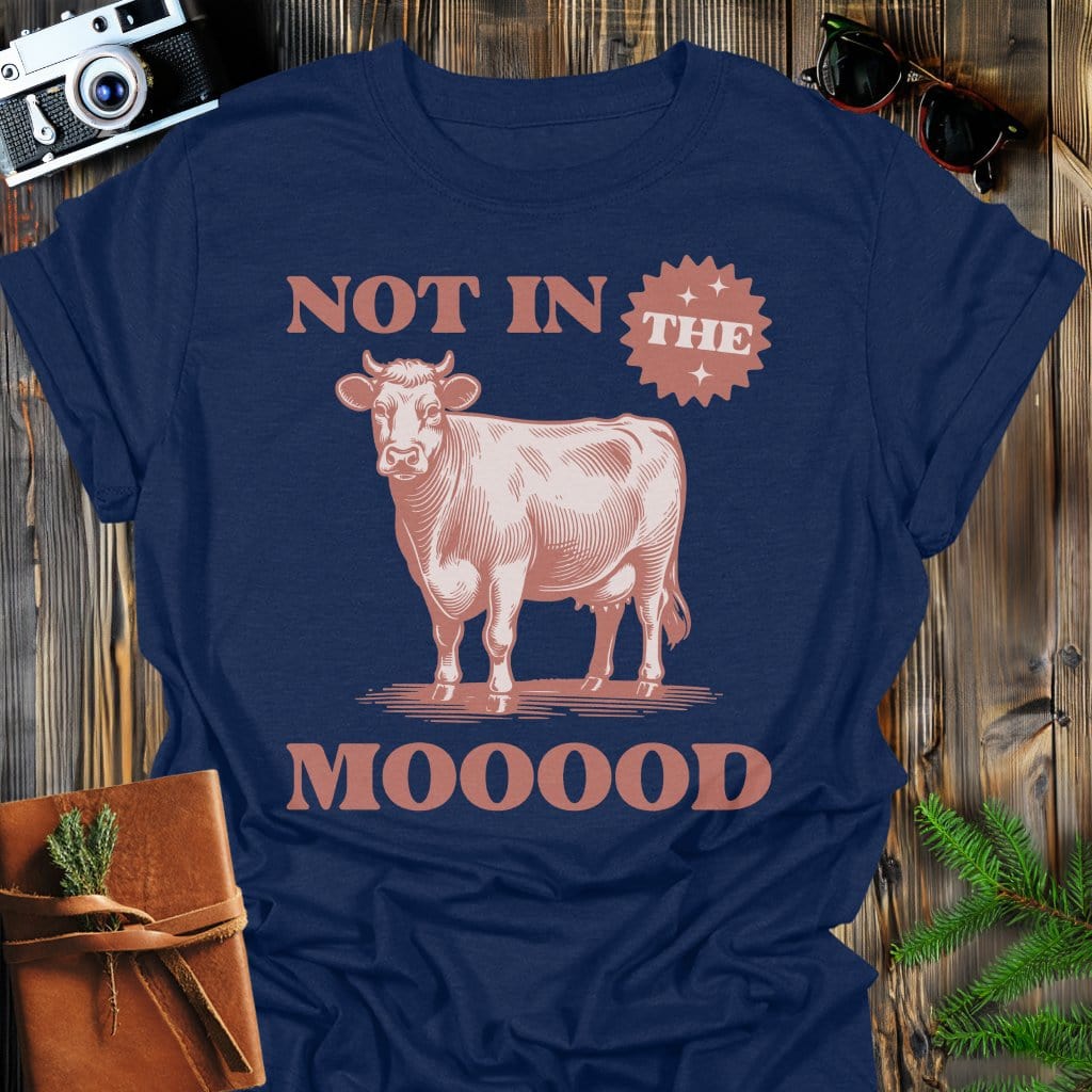 Not In the MOOOD T-Shirt In Navy / S Lightweight adventure tee for outdoor lovers Perfect for hiking camping or road trips Made from soft breathable cotton for all-day comfort Ideal for nature lovers and adventurers FAYO Threads outdoor apparel remember Fun Awaits You Outside