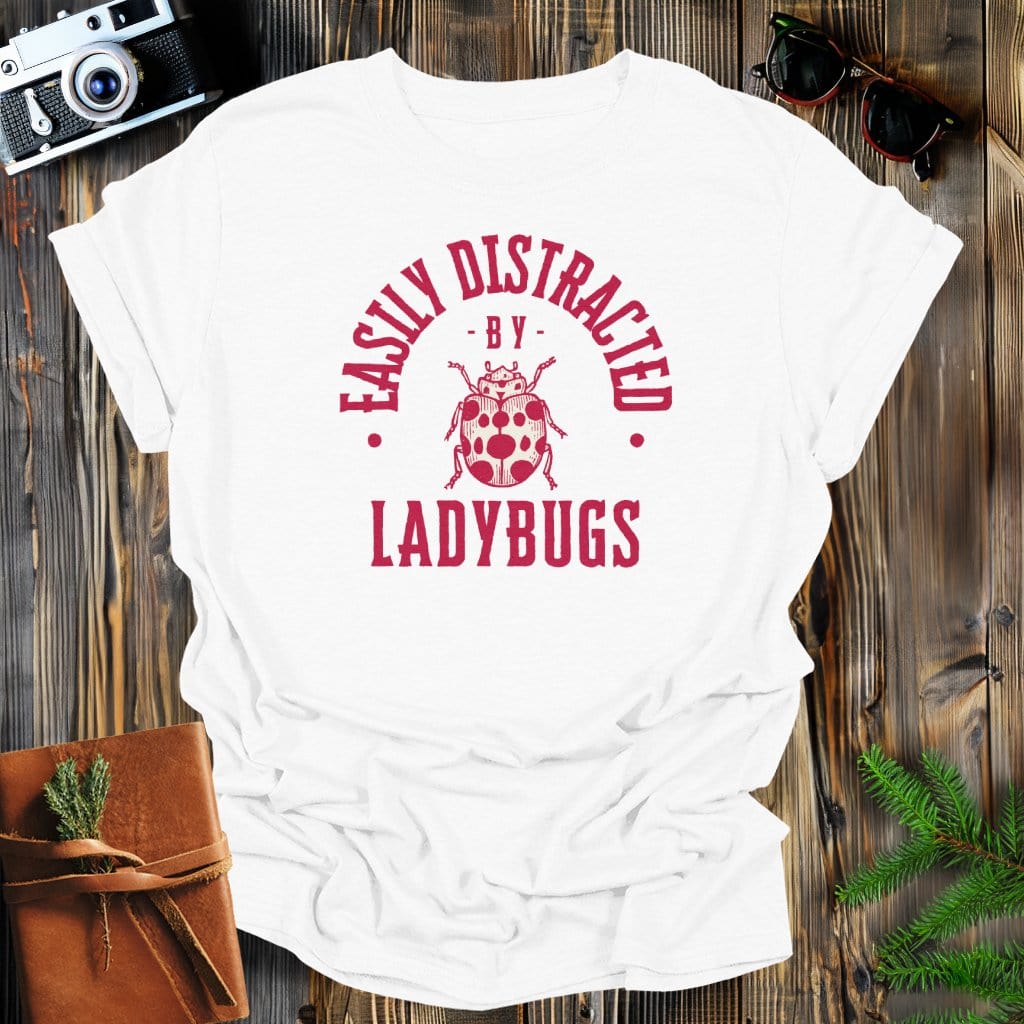 MyDesigns Physical Item White / S Easily Distracted By Ladybugs T-Shirt