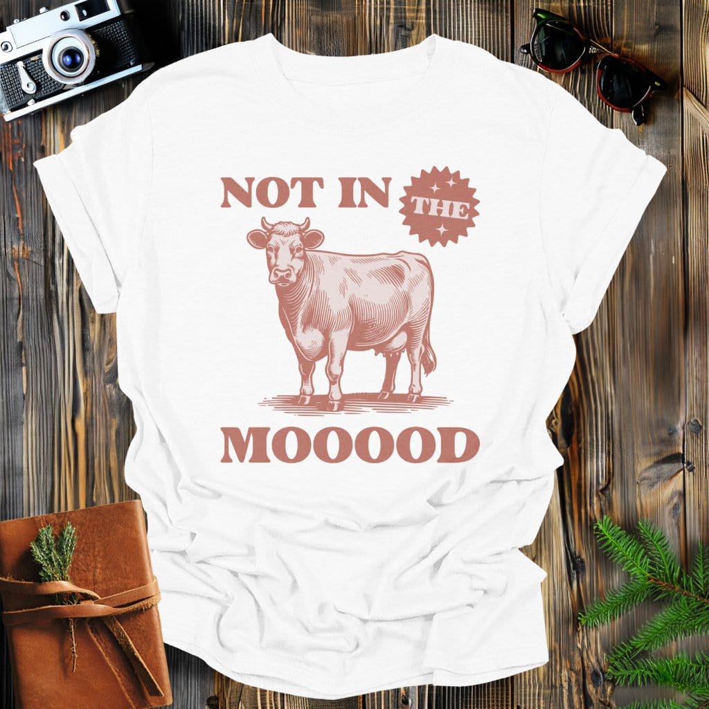 MyDesigns Physical Item White / S Not In the MOOOD T-Shirt