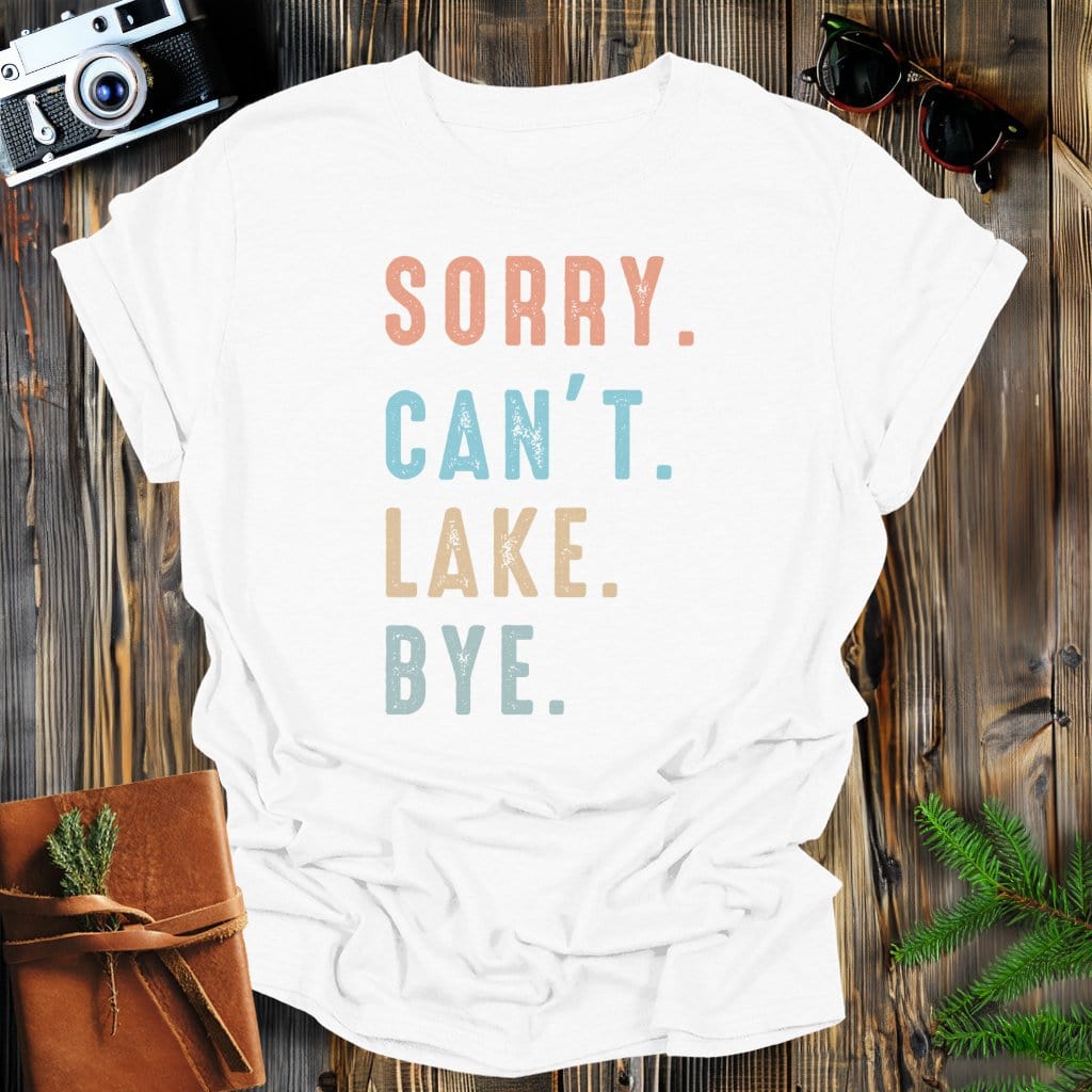 MyDesigns Physical Item White / S Sorry Can't Lake Bye T-Shirt