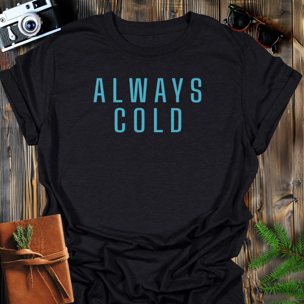 Always Cold T-Shirt In Black / S Lightweight adventure tee for outdoor lovers Perfect for hiking camping or road trips Made from soft breathable cotton for all-day comfort Ideal for nature lovers and adventurers FAYO Threads outdoor apparel remember Fun Awaits You Outside