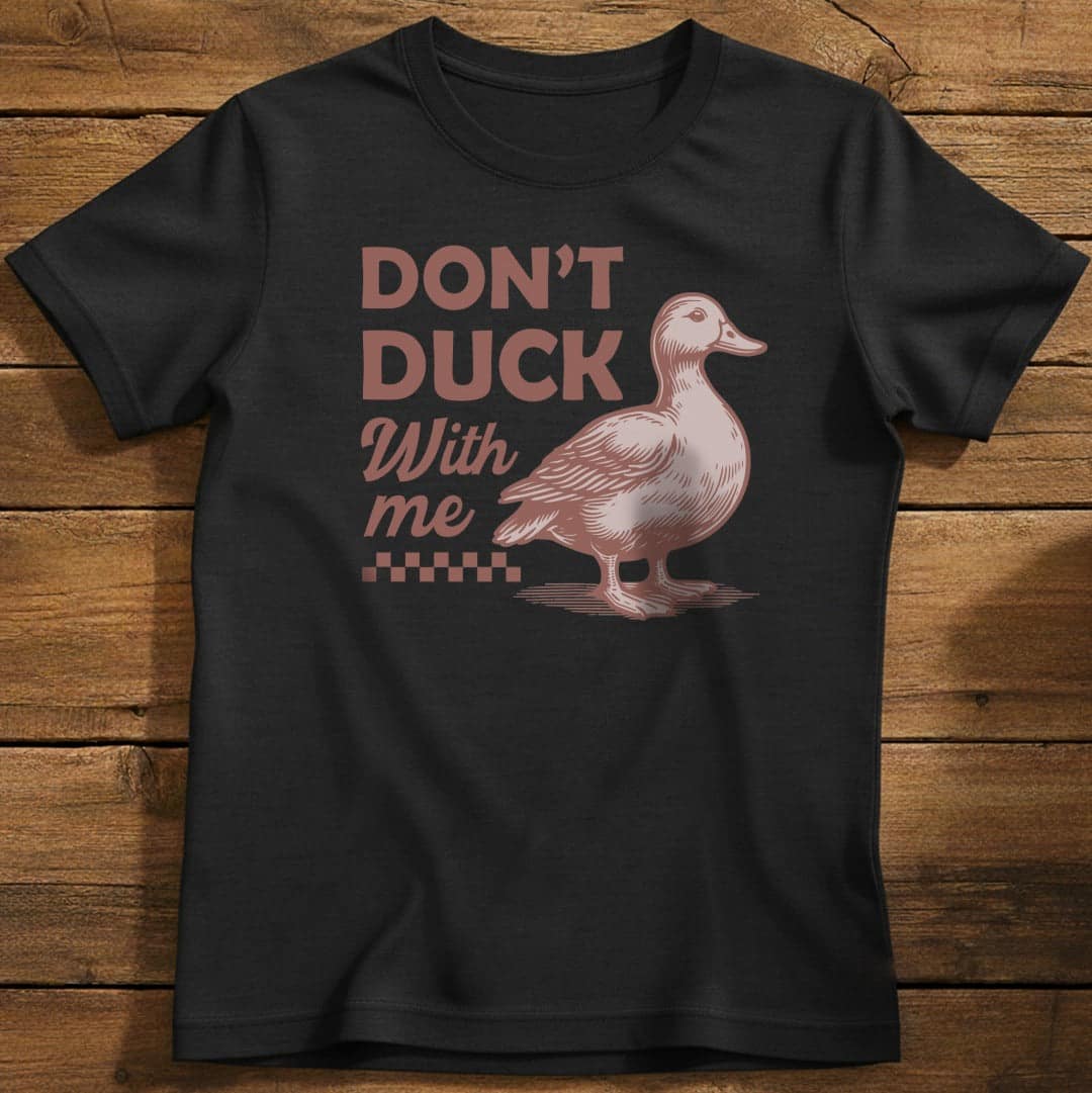 Don't Duck With Me T-Shirt In Black / S Lightweight adventure tee for outdoor lovers Perfect for hiking camping or road trips Made from soft breathable cotton for all-day comfort Ideal for nature lovers and adventurers FAYO Threads outdoor apparel remember Fun Awaits You Outside