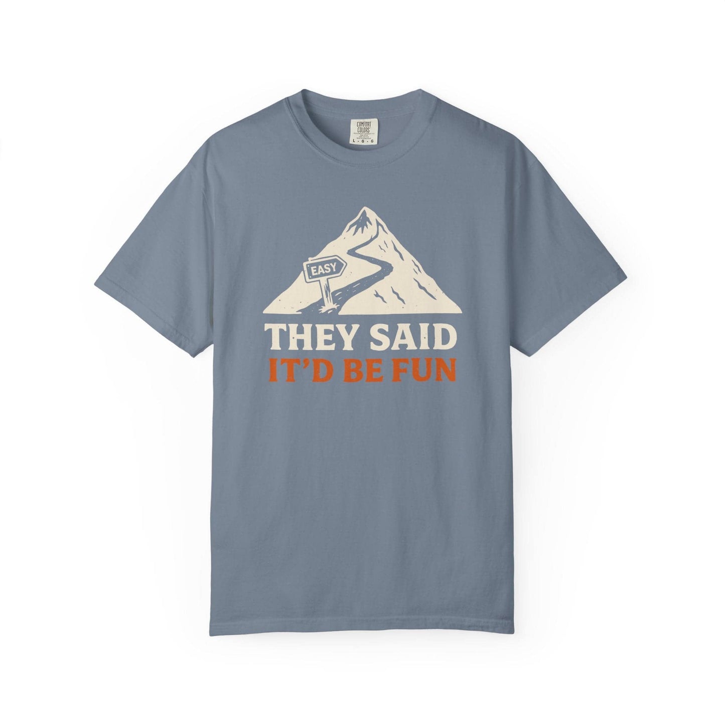 They Said It'd Be Fun T-Shirt In Blue Jean / S Lightweight adventure tee for outdoor lovers Perfect for hiking camping or road trips Made from soft breathable cotton for all-day comfort Ideal for nature lovers and adventurers FAYO Threads outdoor apparel remember Fun Awaits You Outside