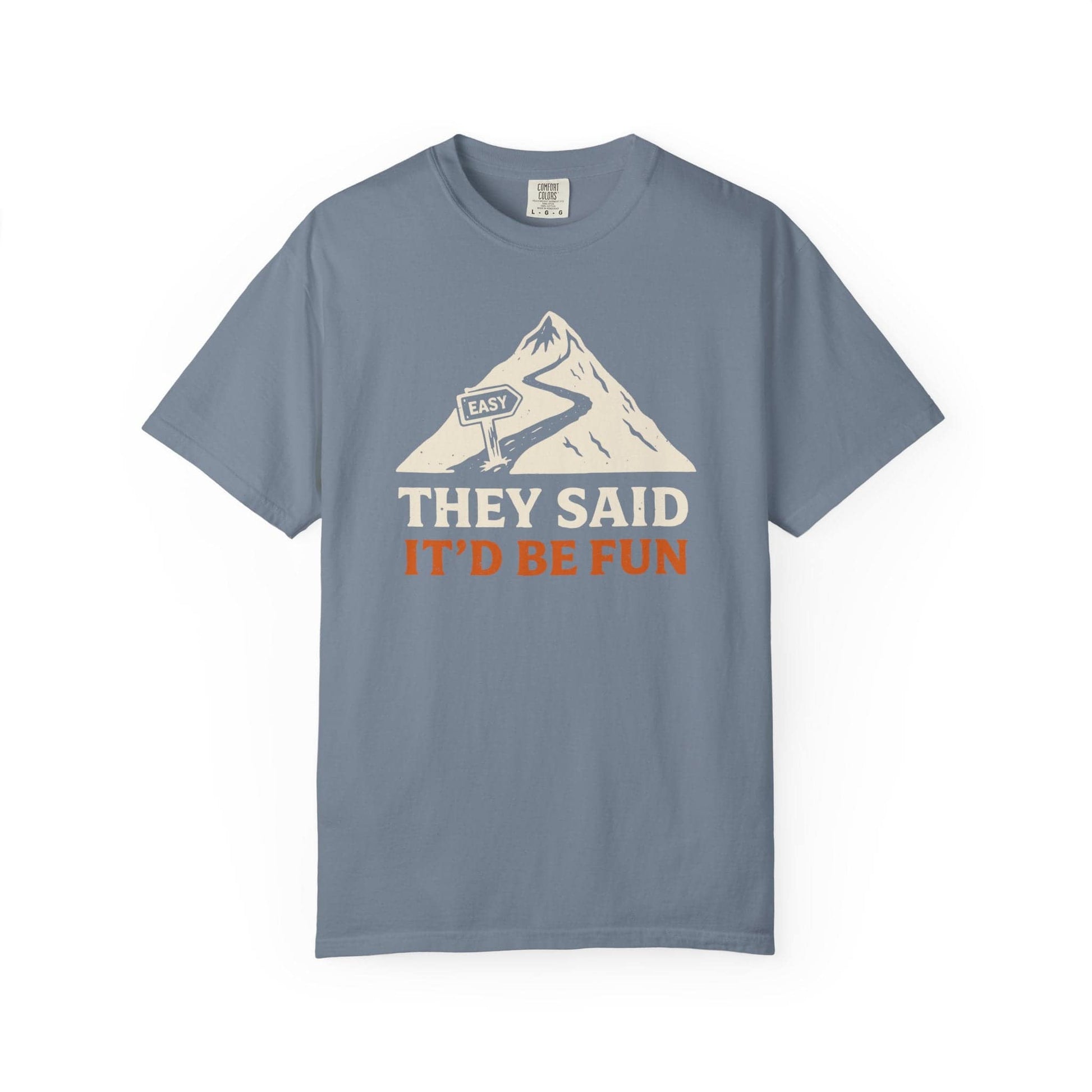 They Said It'd Be Fun T-Shirt In Blue Jean / S Lightweight adventure tee for outdoor lovers Perfect for hiking camping or road trips Made from soft breathable cotton for all-day comfort Ideal for nature lovers and adventurers FAYO Threads outdoor apparel remember Fun Awaits You Outside