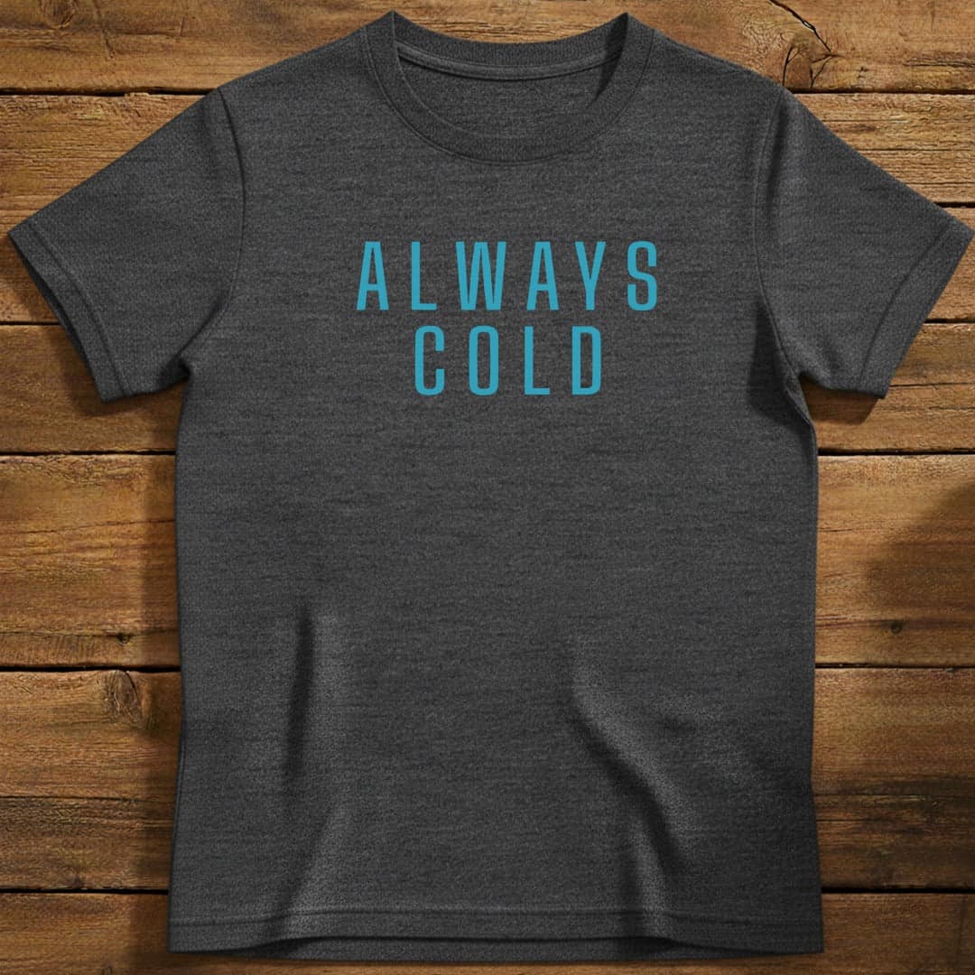 Always Cold T-Shirt In Dark Heather / S Lightweight adventure tee for outdoor lovers Perfect for hiking camping or road trips Made from soft breathable cotton for all-day comfort Ideal for nature lovers and adventurers FAYO Threads outdoor apparel remember Fun Awaits You Outside