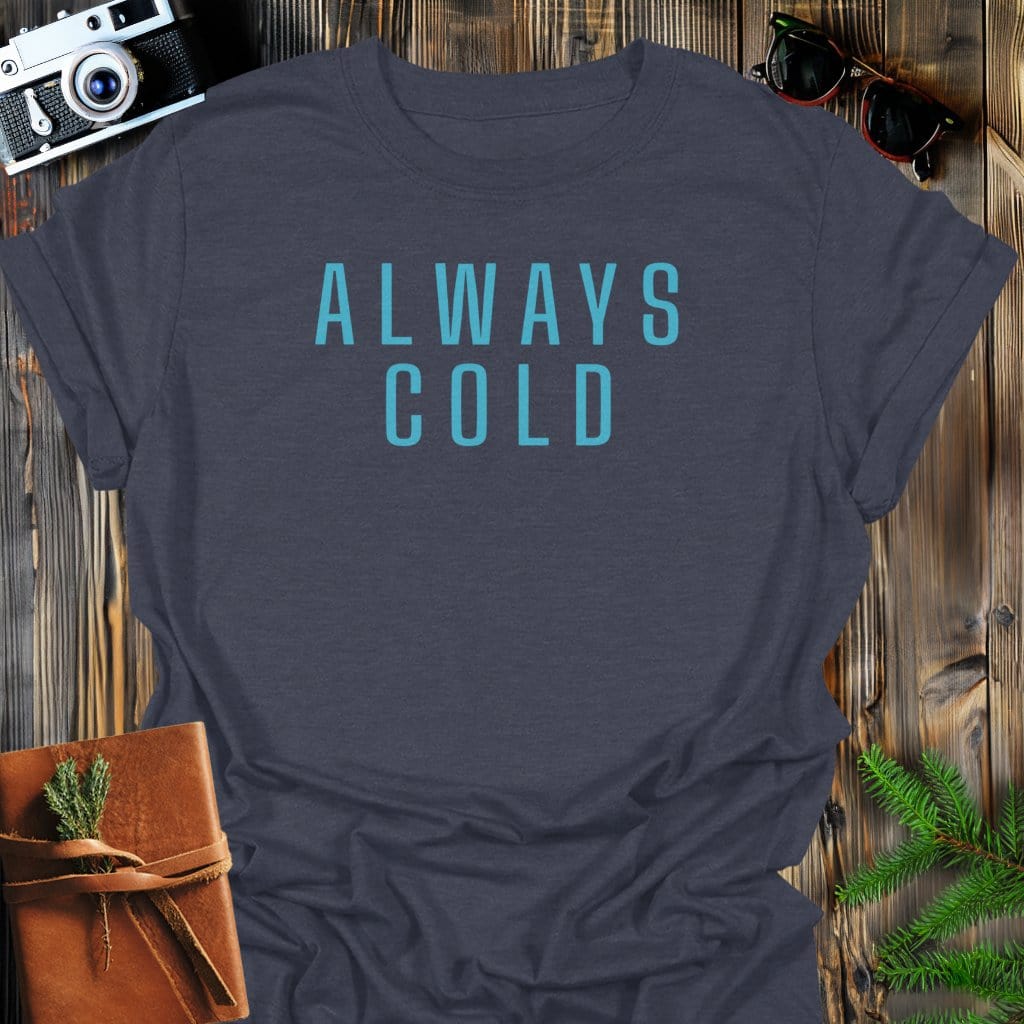 Always Cold T-Shirt In Dark Heather / S Lightweight adventure tee for outdoor lovers Perfect for hiking camping or road trips Made from soft breathable cotton for all-day comfort Ideal for nature lovers and adventurers FAYO Threads outdoor apparel remember Fun Awaits You Outside