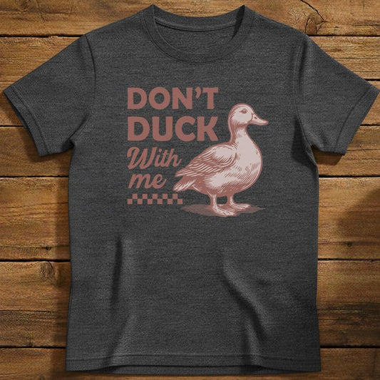 Don't Duck With Me T-Shirt In Dark Heather / S Lightweight adventure tee for outdoor lovers Perfect for hiking camping or road trips Made from soft breathable cotton for all-day comfort Ideal for nature lovers and adventurers FAYO Threads outdoor apparel remember Fun Awaits You Outside